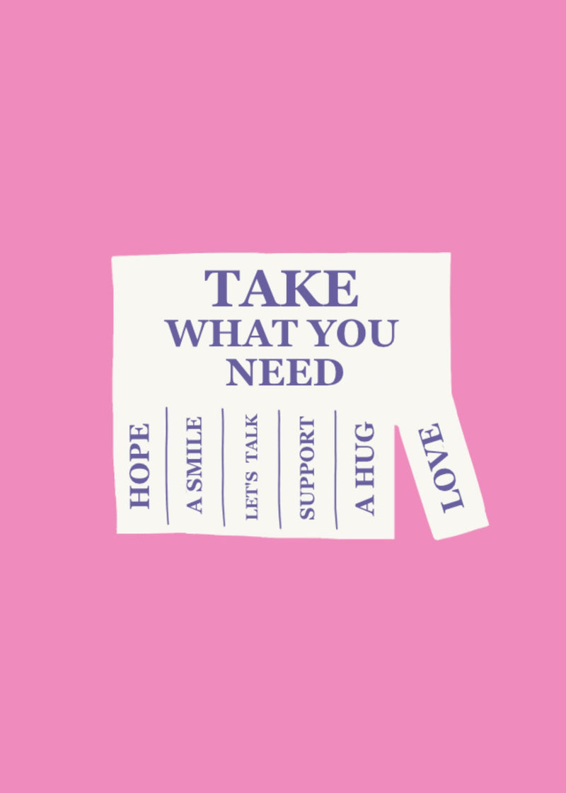 TAKE WHAT YOU NEED